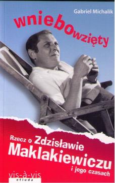 Wniebowzięty. Rzecz o Zdzisławie Maklakiewiczu...