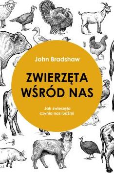 Zwierzęta wśród nas. Jak zwierzęta czynią nas ludźmi