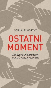 Ostatni moment. Jak wspólnie możemy ocalić naszą planetę