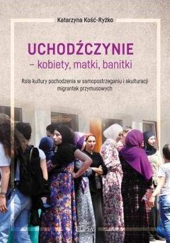 Uchodźczynie - kobiety, matki, banitki