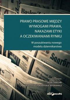 Prawo prasowe między wymogami prawa, nakazami etyki a oczekiwaniami rynku