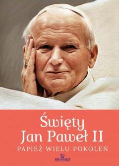 Święty Jan Paweł II. Papież wielu pokoleń