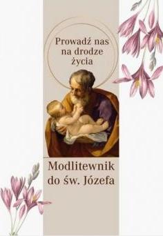 Modlitewnik św. Józef. Prowadź nas na drodze życia