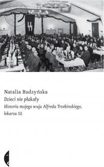 Dzieci nie płakały. Historia mojego wuja Alfreda Trzebinskiego, lekarza SS