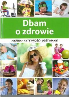 Dbam o zdrowie. Higiena aktywność odżywianie