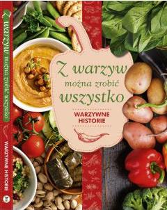 Z warzyw można zrobić wszystko. Warzywne historie