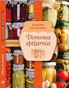 Zdrowie na talerzu. Domowa spiżarnia