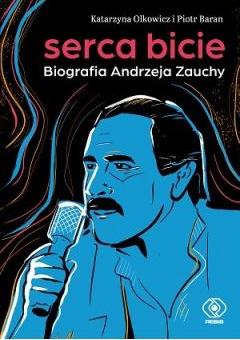 Serca bicie. Biografia Andrzeja Zauchy