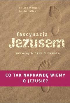 Fascynacja Jezusem. Wczoraj, dziś, zawsze