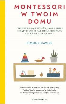 Montessori w twoim domu. Przewodnik dla rodziców małych dzieci, chcących wychować ciekawych świata i odpowiedzialnych ludzi