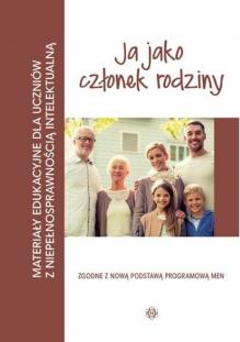 Ja jako członek rodziny. Materiały edukacyjne dla uczniów z niepełnosprawnością intelektualną