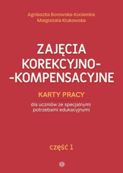 Zajęcia korekcyjno-kompensacyjne. Karty pracy dla uczniów ze specjalnymi potrzebami edukacyjnymi. Część 1