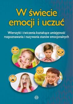 W świecie emocji i uczuć. Wierszyki i ćwiczenia kształtujące umiejętność rozpoznawania i nazywania stanów emocjonalnych