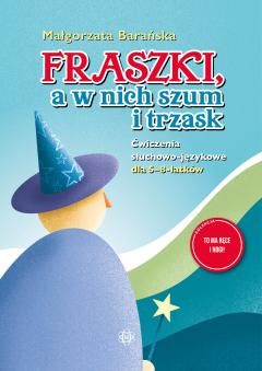 Fraszki, a w nich szum i trzask. Ćwiczenia słuchowo-językowe dla 5–8-latków. 1, 2, 3 – głoskuj TY!