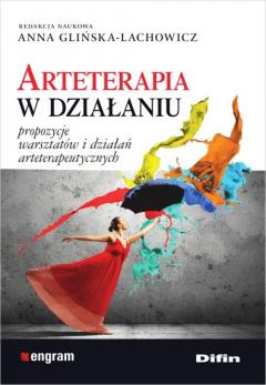 Arteterapia w działaniu. Propozycje warsztatów i działań arteterapeutycznych