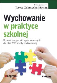 Wychowanie w praktyce szkolnej. Scenariusze godzin wychowawczych dla klas IV-VI szkoły podstawowej