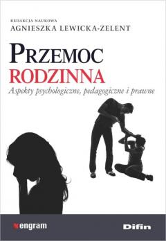 Przemoc rodzinna. Aspekty psychologiczne, pedagogiczne i prawne