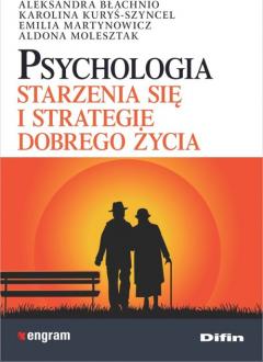 Psychologia starzenia się i strategie dobrego życia