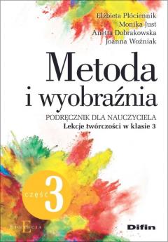 Metoda i wyobraźnia. Podręcznik dla nauczyciela. Lekcje twórczości w klasie 3. Część 3