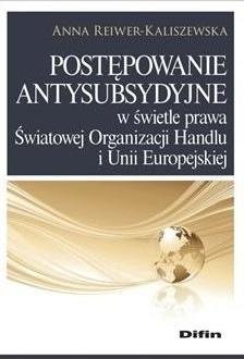 Postępowanie antysubsydyjne w świetle prawa Światowej Organizacji Handlu i Unii Europejskiej