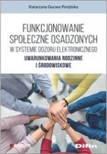 Funkcjonowanie społeczne osadzonych w systemie dozoru elektronicznego. Uwarunkowania rodzinne i środowiskowe