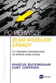 Po pierwsze złam wszelkie zasady. Co najwięksi menedżerowie na świecie robią inaczej