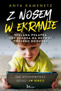 Z nosem w ekranie Szklana pułapka czy szansa na rozwój twojego dziecka?