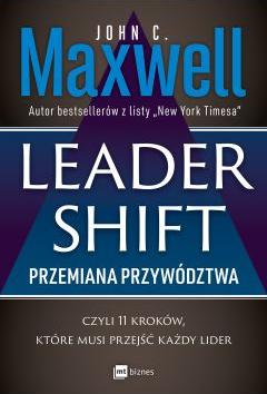 Leadershift. Przemiana przywództwa czyli 11 kroków, które musi przejść każdy lider