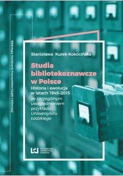 Studia bibliotekoznawcze w Polsce. Historia i ewolucja w latach 1945-2015 ze szczególnym uwzględnieniem przykładu Uniwersytetu Łódzkiego