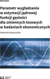 Parametr wygładzania w estymacji jądrowej funkcji gęstości dla zmiennych losowych w badaniach ekonomicznych