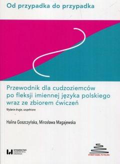 Od przypadka do przypadka Przewodnik dla cudzoziemców po fleksji imiennej języka polskiego wraz ze zbiorem ćwiczeń