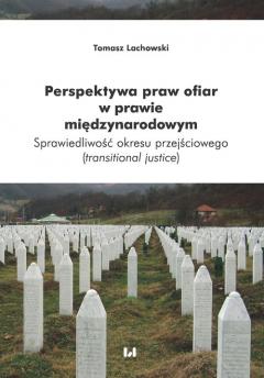 Perspektywa praw ofiar w prawie międzynarodowym. Sprawiedliwość okresu przejściowego