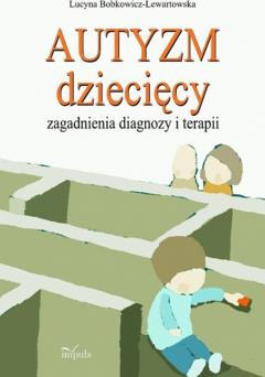 Autyzm dziecięcy, zagadnienia diagnozy i terapii