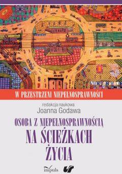 Osoba z niepełnosprawnością na ścieżkach życia kultura społeczeństwo terapia w przestrzeni niepełnosprawności Tom 2