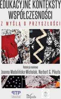 Edukacyjne konteksty współczesności z myślą o przyszłości