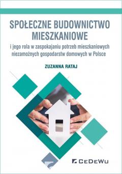 Społeczne budownictwo mieszkaniowe i jego rola w zaspokajaniu potrzeb mieszkaniowych niezamożnych gospodarstw domowych w Polsce