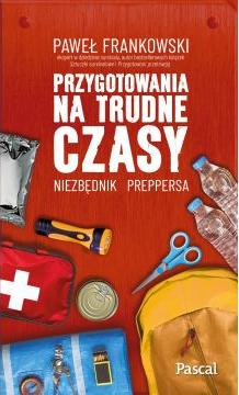 Przygotowania na trudne czasy. Niezbędnik preppersa