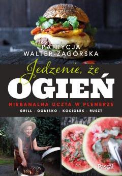 Jedzenie, że ogień. Niebanalna uczta w plenerze. Grill, ognisko, kociołek, ruszt