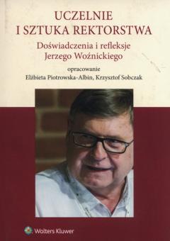 Uczelnie i sztuka rektorstwa. Doświadczenia i refleksje Jerzego Woźnickiego