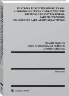 Kontrola konstytucyjności prawa a stosowanie prawa w orzecznictwie Trybunału Konstytucyjnego Sądu Najwyższego i Naczelnego Sądu Administracyjnego