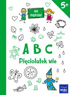 ABC. Pięciolatek wie. Ale mądrale! 5+