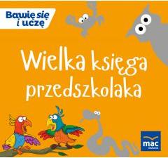 Bawię się i uczę. Wielka księga przedszkolaka