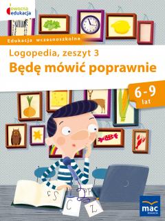 Owocna edukacja. Logopedia. Będę mówić poprawnie. Zeszyt 3