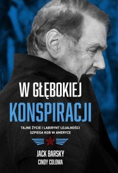 W głębokiej konspiracji. Tajne życie i labirynt lojalności szpiega KGB w Ameryce