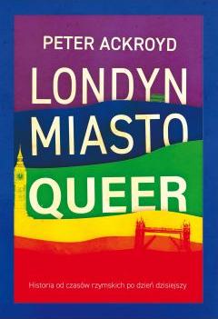 Londyn. Miasto Queer Historia Od Czasów Rzymskich Po Dzień...