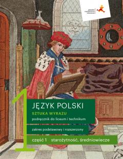 Sztuka wyrazu 1. Część 1. Starożytność, średniowiecze. Język polski. Zakres podstawowy i rozszerzony. Podręcznik do liceum i technikum