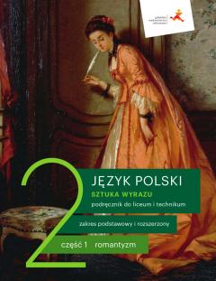 Sztuka wyrazu 2. Część 1. Romantyzm. Język polski. Zakres podstawowy i rozszerzony. Podręcznik dla liceum i technikum