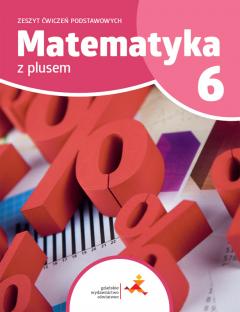 Matematyka z plusem 6. Zeszyt ćwiczeń podstawowych