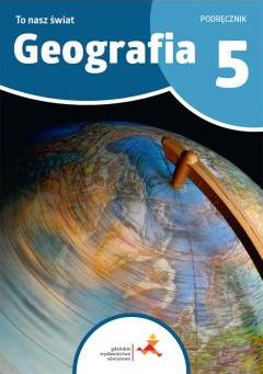 To nasz świat. Geografia. Podręcznik dla klasy 5 szkoły podstawowej