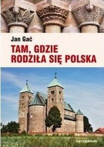 Tam, gdzie rodziła się Polska